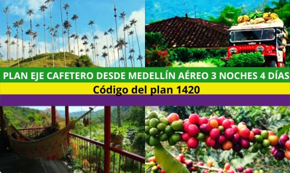 Plan Eje Cafetero desde Medellín Aéreo - 3 noches 4 días 2023 - Desayunos y Cenas