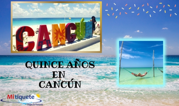 Plan Quince Años - Cancún - 6 días 5 noches - 08 al 13 de diciembre 2022