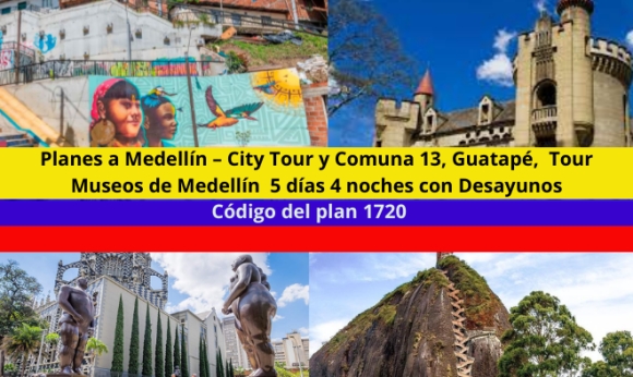 Planes a Medellín – City Tour Medellín y Comuna 13, Guatapé,  Tour Museos de Medellín  5 días 4 noches con Desayunos
