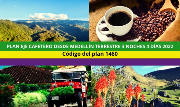 Plan Eje Cafetero desde Medellín Terrestre 3 noches 4 días 2022