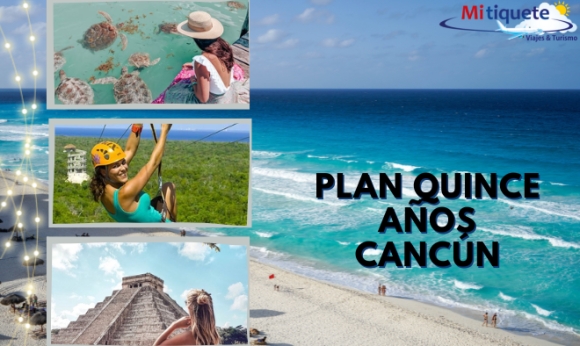 Plan Quince Años - Cancún - 6 días 5 noches - 26 de noviembre al 01 de diciembre 2022