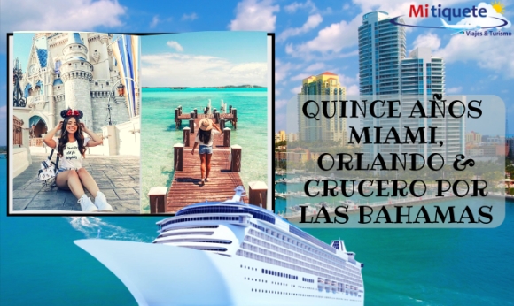 Plan Quince Años - Miami, Orlando y Crucero por las Bahamas 12 días - diciembre 2022