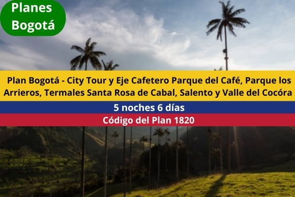 Plan Bogotá - City Tour y Eje Cafetero Parque del Café, Parque los Arrieros, Termales Santa Rosa de Cabal, Salento y Valle del Cocóra - 5 noches 6 días